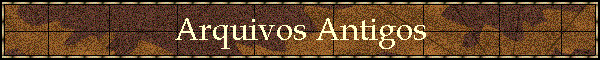 Arquivos Antigos