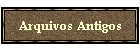 Arquivos Antigos